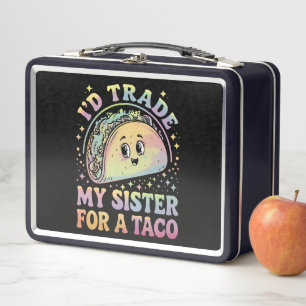 I'd Trade My Sister For A Taco Cinco De Mayo Metal Lunch Box