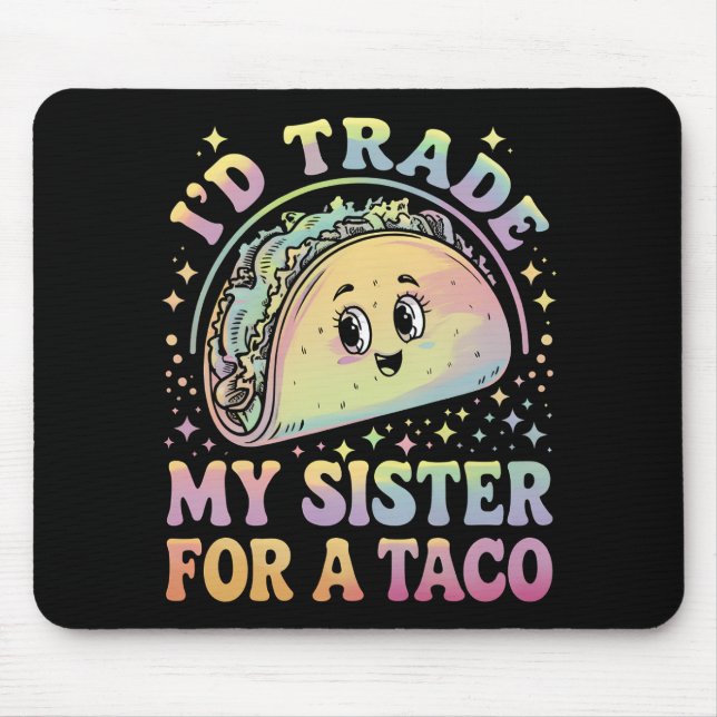 I'd Trade My Sister For A Taco Cinco De Mayo Mouse Pad (Front)