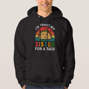 I'd Trade My Sister For A Taco Kids Boys Cute Tac Hoodie