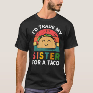 I'd Trade My Sister For A Taco Kids Boys Cute Tac T-Shirt