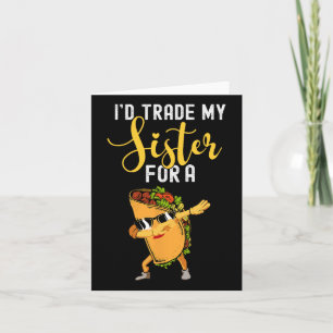 I'd Trade My Sister For A Taco Shirt For Kids Funn Card