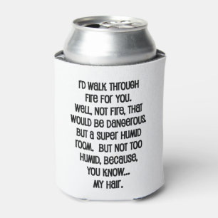 I'd Walk Though Fire For You Can Cooler