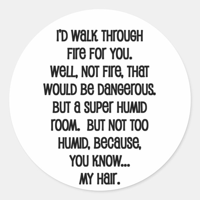 I'd Walk Though Fire For You Classic Round Sticker (Front)