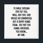 I'd Walk Though Fire For You Magnet<br><div class="desc">For the sarcasm lover in all of us.  Check out this witty “I’d Walk Through Fire For You” design on apparel and gifts.</div>