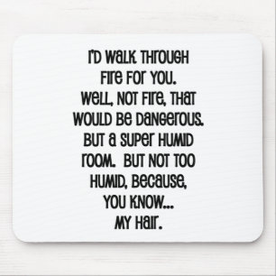 I'd Walk Though Fire For You Mouse Pad