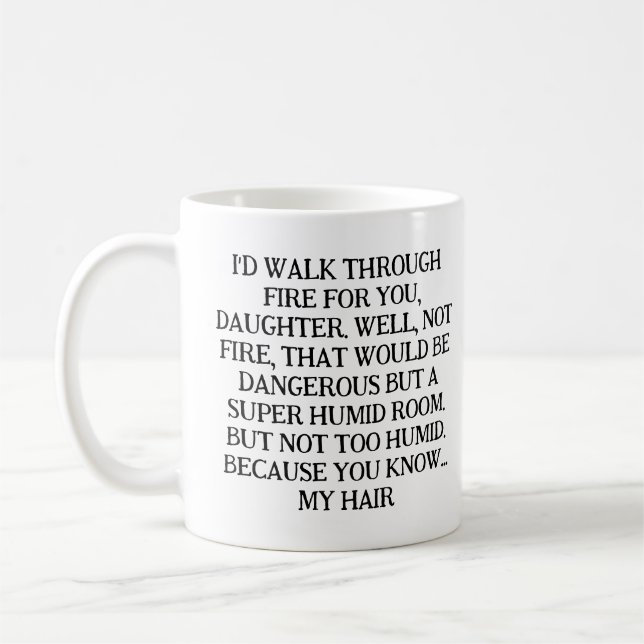 I'D WALK THROUGH FIRE FOR YOU, DAUGHTER. COFFEE MUG (Left)