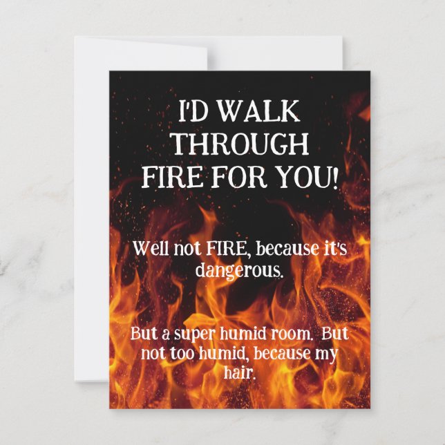 I'd walk through fire for you greeting card (Front)