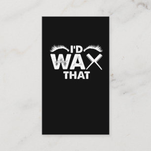 I'd wax that - Esthetician Beauty cosmetologist Business Card