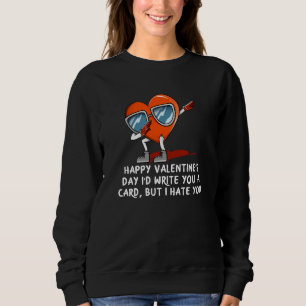 Id Write a Card but I Hate You Valentines Day Humo Sweatshirt