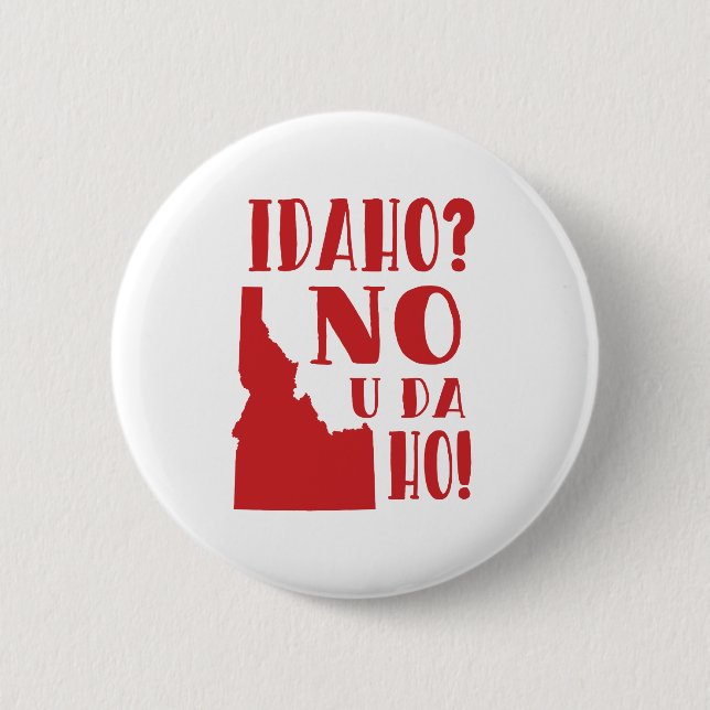 Idaho, no, you da ho 6 cm round badge (Front)