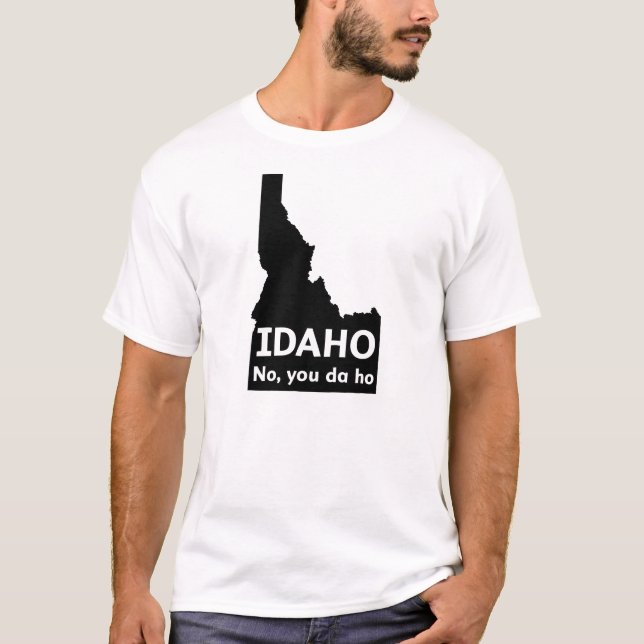 Idaho No, You Da Ho T-Shirt (Front)