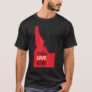 Idaho Teacher Teach Love Inspire T-Shirt