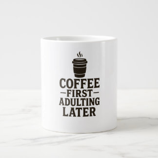 Idea Coffee First, Adulting Later Large Coffee Mug