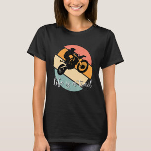 Idea Motocross Motorcycle Life Is A Trail Bike R T-Shirt