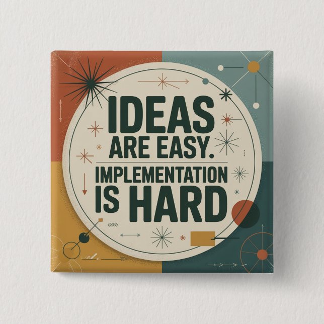 Ideas Are Easy. Implementation Is Hard 15 Cm Square Badge (Front)