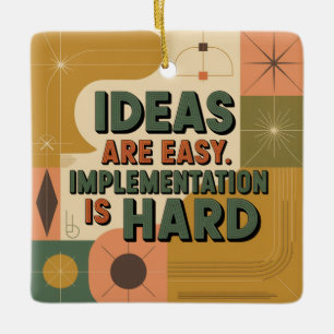 Ideas Are Easy. Implementation Is Hard Ceramic Ornament