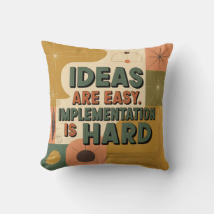 Ideas Are Easy. Implementation Is Hard Cushion