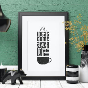 Ideas Come After Coffee Modern Coffee Poster