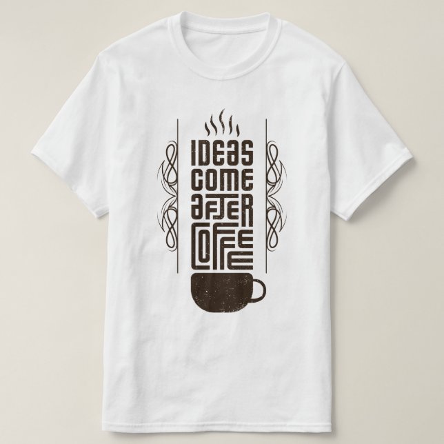 Ideas Come After Coffee, Trendy Typography Letters T-Shirt (Design Front)