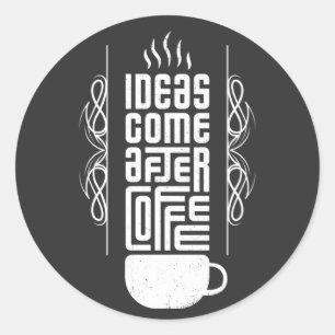 Ideas Come After Coffee, Trendy Typography, No 2/2 Classic Round Sticker