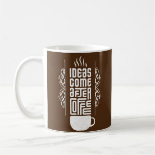 Ideas Come After Coffee, Trendy Typography, No 2/2 Coffee Mug