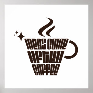 Ideas Come After Coffee – Trendy Vertical  Poster