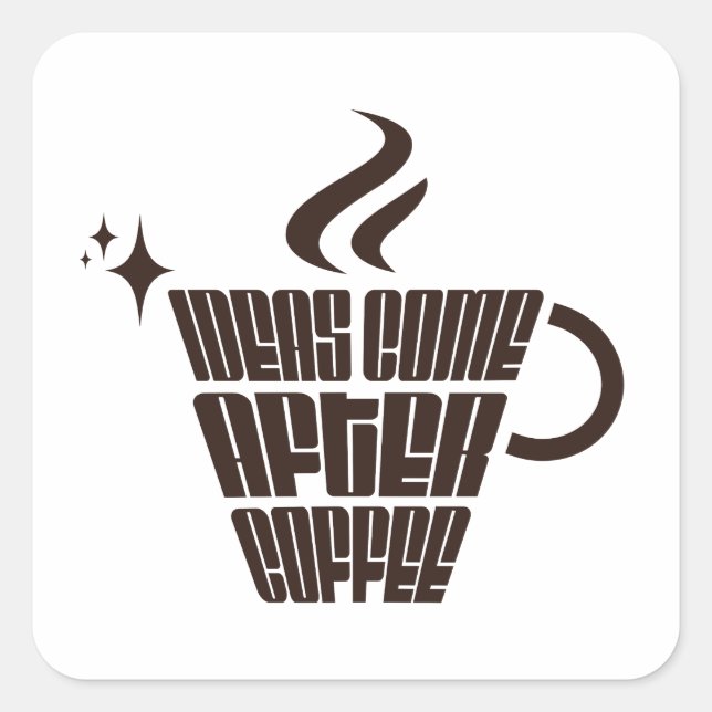 Ideas Come After Coffee – Trendy Vertical  Square Sticker (Front)