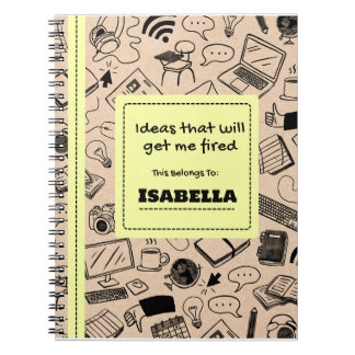 Ideas That Will Get Me Fired Funny Spiral Notebook