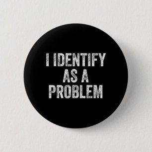 Identify As A Problem Funny Humour Joke Sarcastic 6 Cm Round Badge