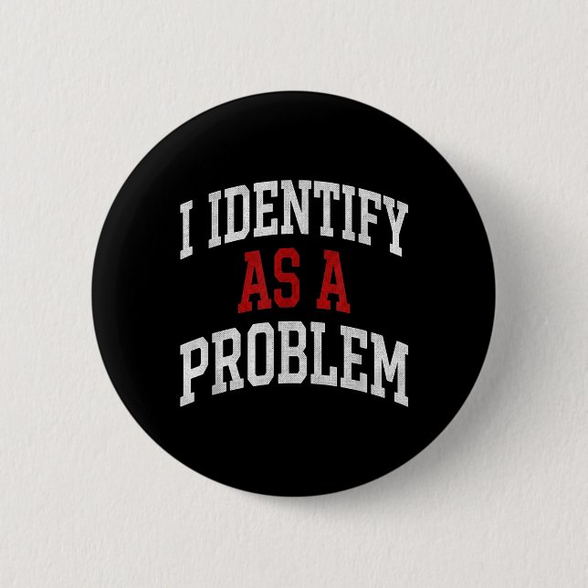 Identify As A Problem Funny Humour Joke Sarcastic 6 Cm Round Badge (Front)