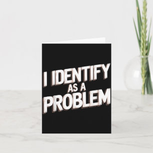 Identify As A Problem Funny Humour Joke Sarcastic Card