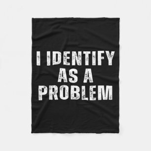 Identify As A Problem Funny Humour Joke Sarcastic Fleece Blanket