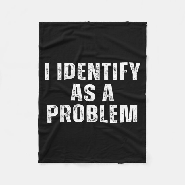 Identify As A Problem Funny Humour Joke Sarcastic Fleece Blanket (Front)