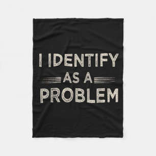 Identify As A Problem Funny Humour Joke Sarcastic Fleece Blanket