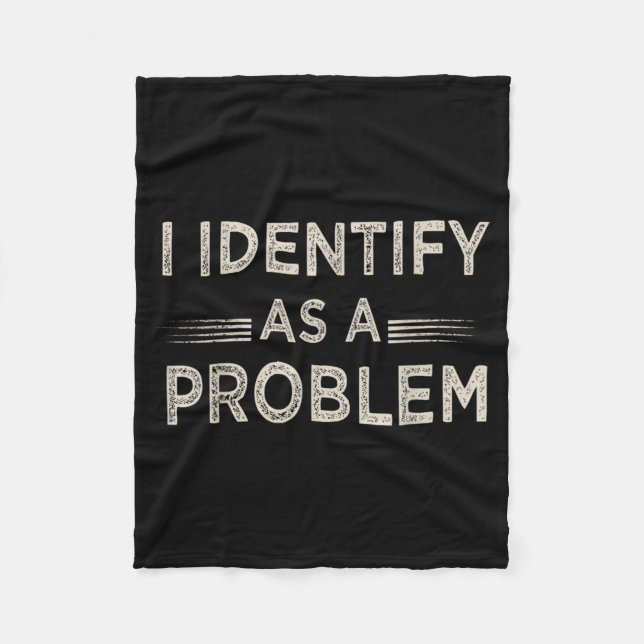 Identify As A Problem Funny Humour Joke Sarcastic Fleece Blanket (Front)