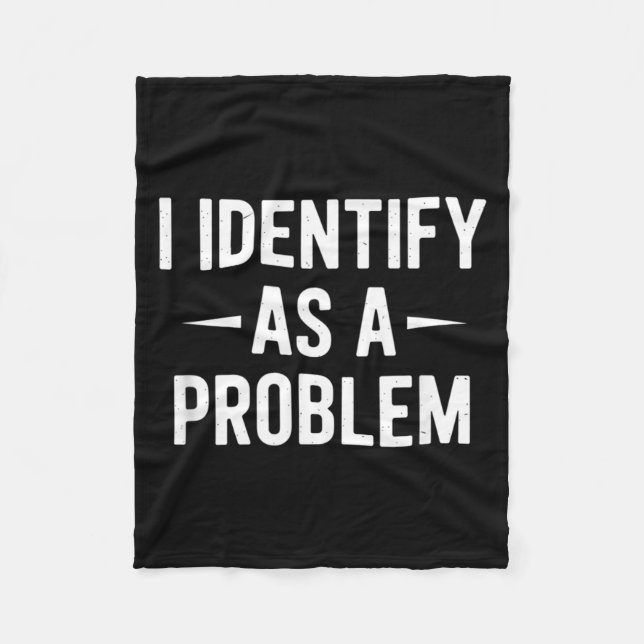 Identify As A Problem Funny Humour Joke Sarcastic Fleece Blanket (Front)