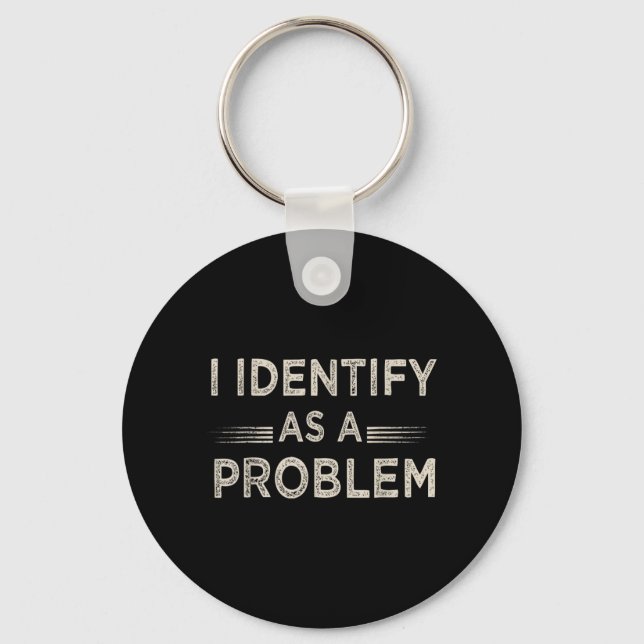 Identify As A Problem Funny Humour Joke Sarcastic Key Ring (Front)