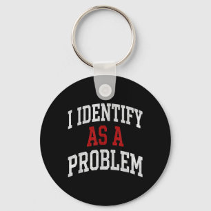 Identify As A Problem Funny Humour Joke Sarcastic Key Ring