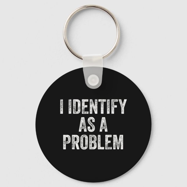 Identify As A Problem Funny Humour Joke Sarcastic Key Ring (Front)