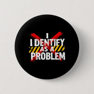 Identify As A Problem Funny Sarcastic Humour 6 Cm Round Badge