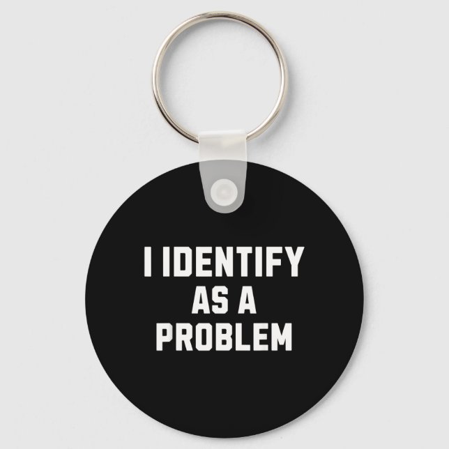 Identify As A Problem Funny Sarcastic Humour Quote Key Ring (Front)