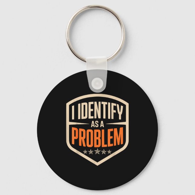 Identify as a problem funny sarcastic saying humor key ring (Front)