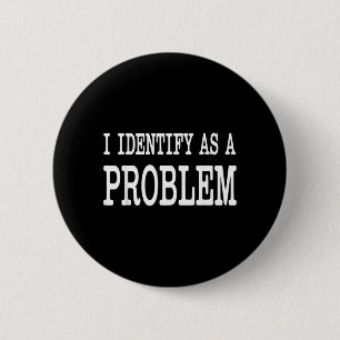 Identify As A Problem Funny Sarcastic Saying Humou 6 Cm Round Badge