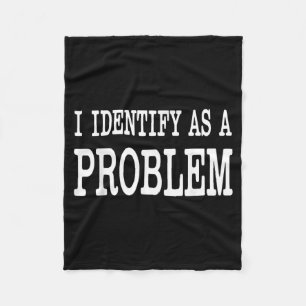 Identify As A Problem Funny Sarcastic Saying Humou Fleece Blanket