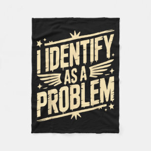 Identify As A Problem Funny Sarcastic Saying Humou Fleece Blanket