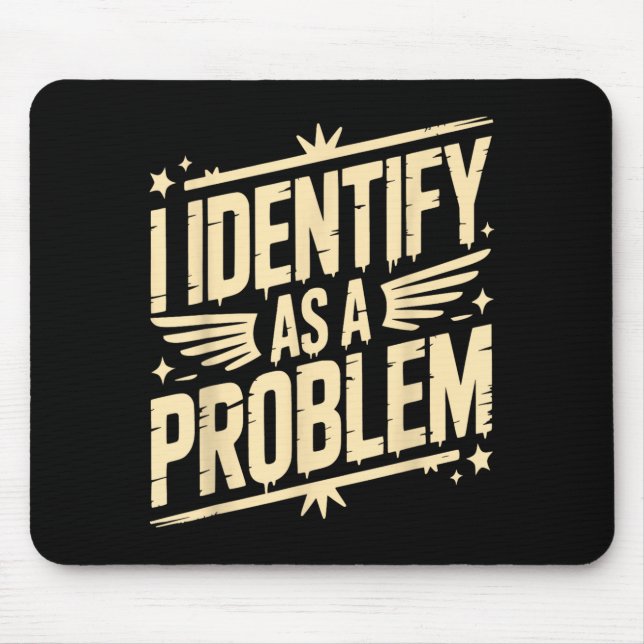 Identify As A Problem Funny Sarcastic Saying Humou Mouse Pad (Front)