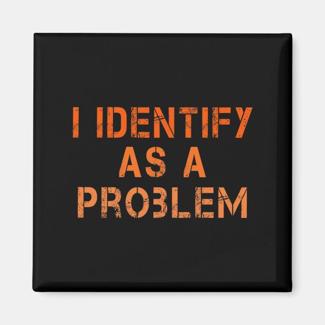 Identify As A Problem Humour Sarcastic Funny Quote Magnet (Front)