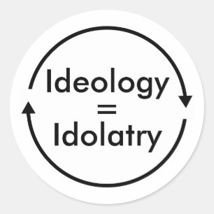 Ideology = Idolatry Classic Round Sticker