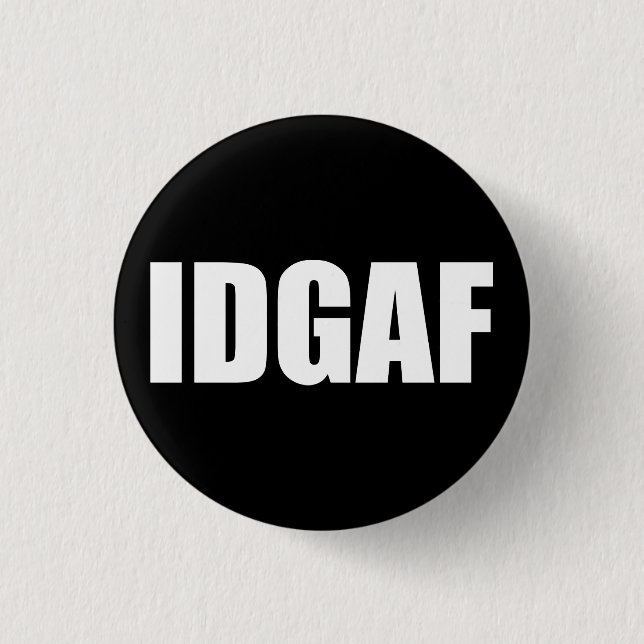 IDGAF 3 CM ROUND BADGE (Front)