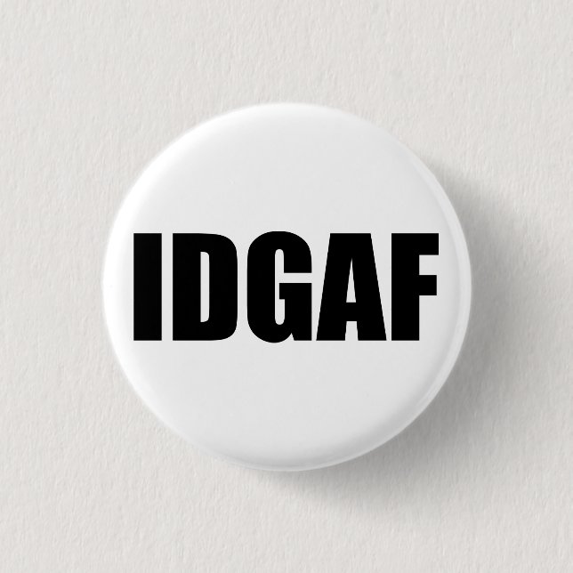 IDGAF 3 CM ROUND BADGE (Front)